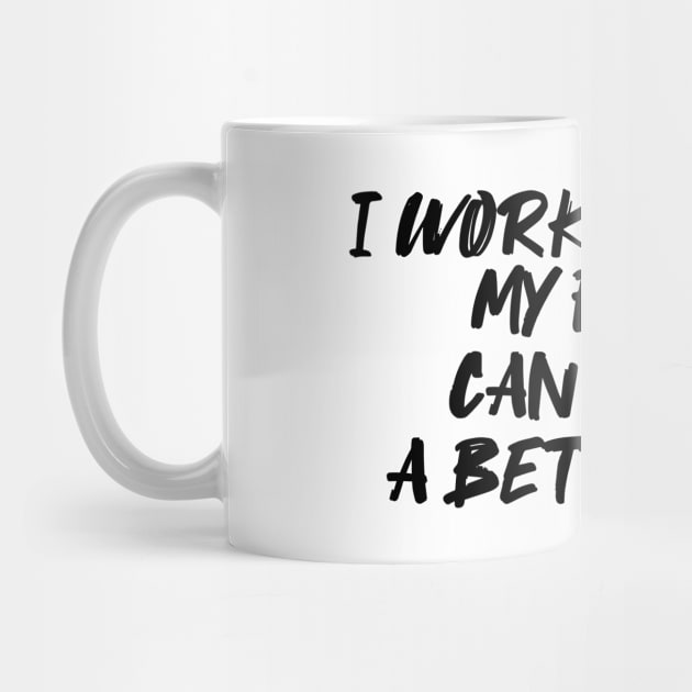 i work hard so my family can have a better life funny family Quotes Gift with heart by BijStore